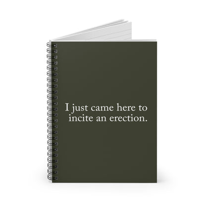 I Just Came Here To Incite An Erection - Spiral Notebook