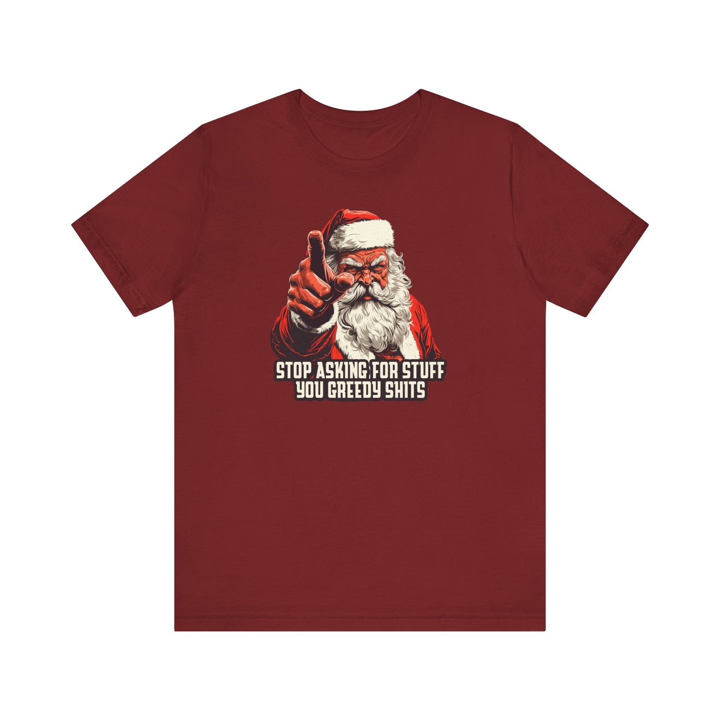 Stop Asking For Stuff You Greedy Shits (Santa) - Men's T-Shirt