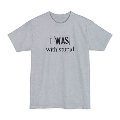 I Was With Stupid - Men's Tall T-Shirt