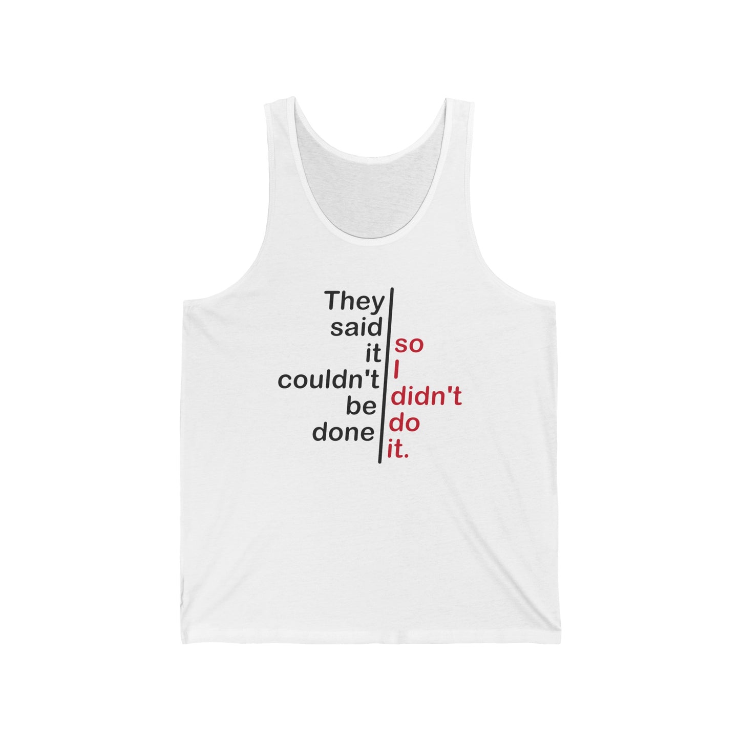 They Said It Couldn't Be Done - So I Didn't Do It. - Unisex Tank