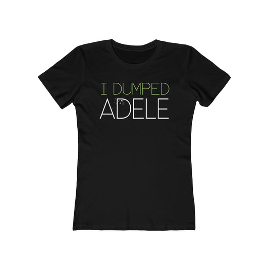 I Dumped Adele  - Women’s T-Shirt