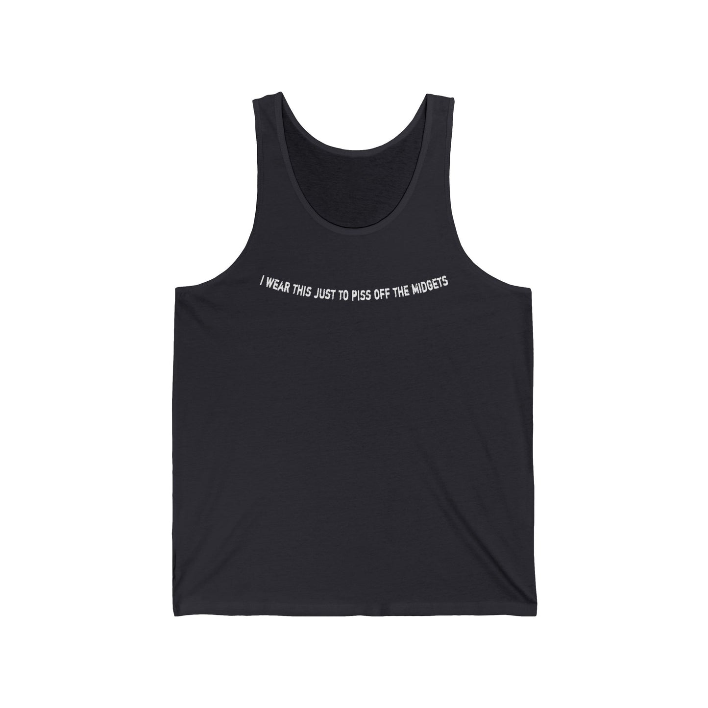 I Wear This Just To Piss Off The Midgets  - Unisex Tank