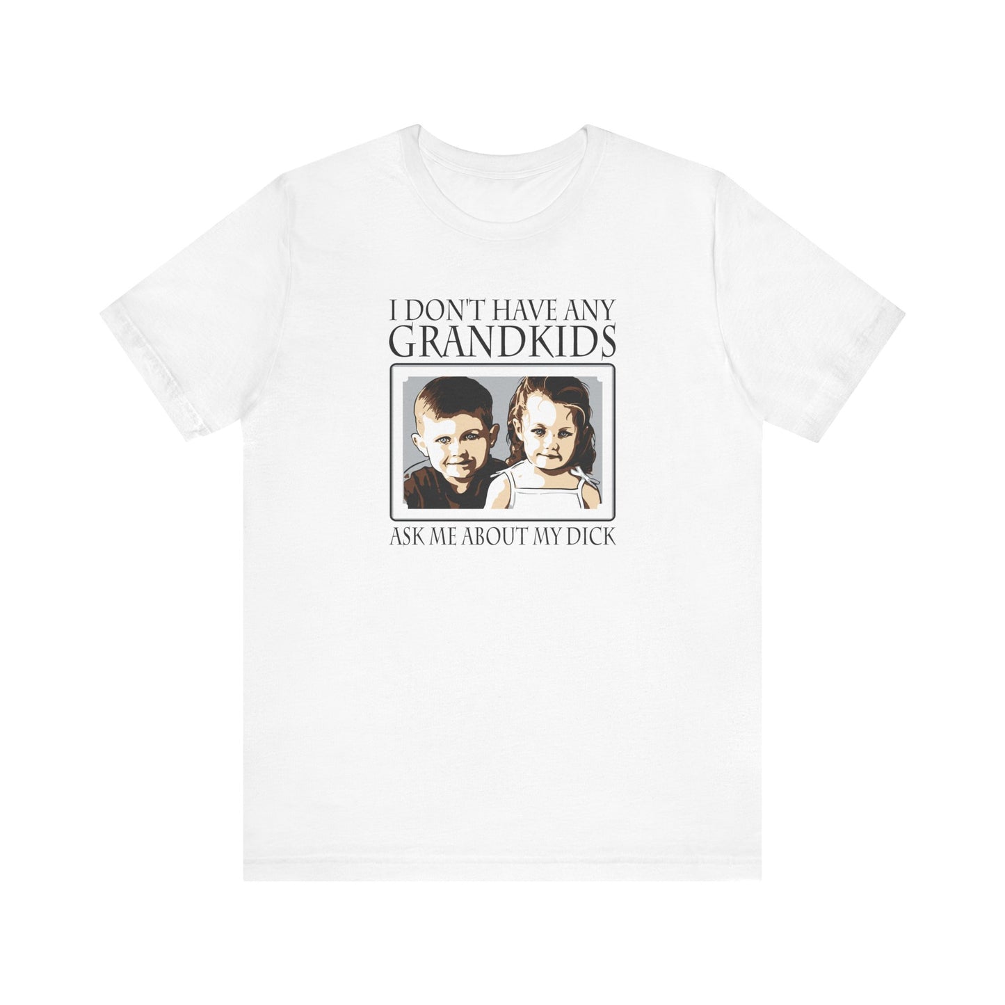 I Don't Have Any Grandkids - Ask Me About My Dick - Men's T-Shirt