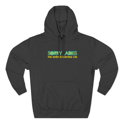 Sorry Ladies The Shirt Is Staying On - Hoodie