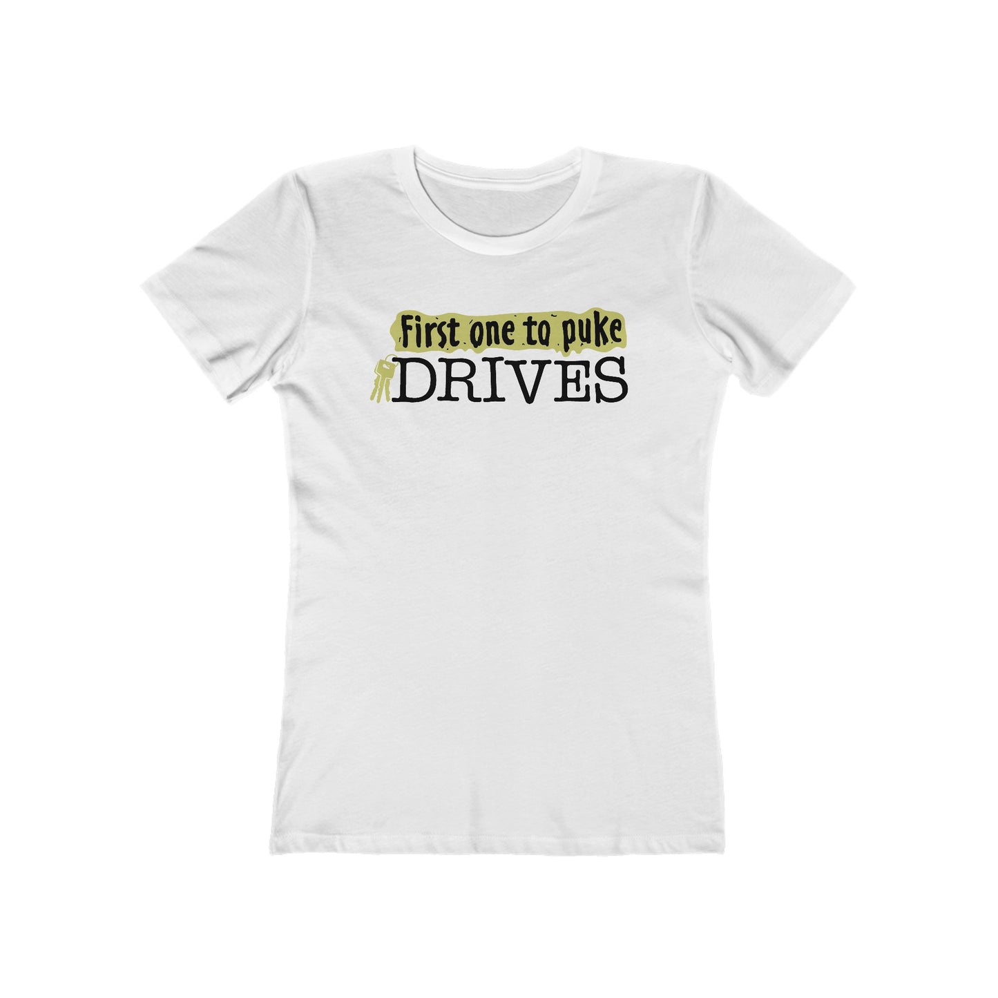 First One To Puke Drives - Women’s T-Shirt