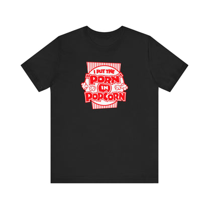 I Put The "Porn" In Popcorn - Men's T-Shirt