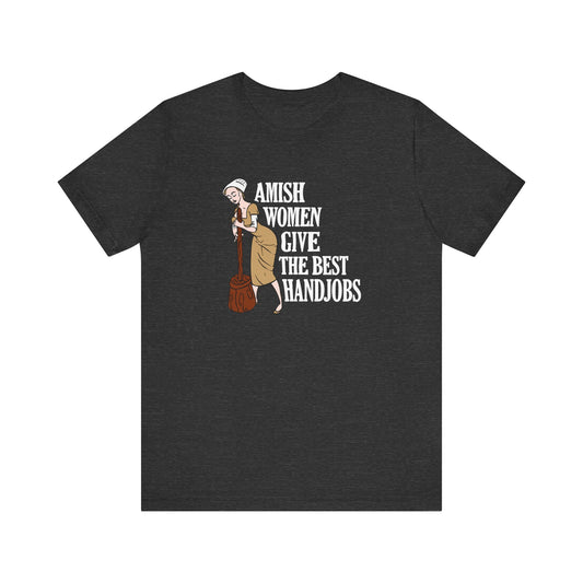 Amish Women Give The Best Handjobs - Men's T-Shirt