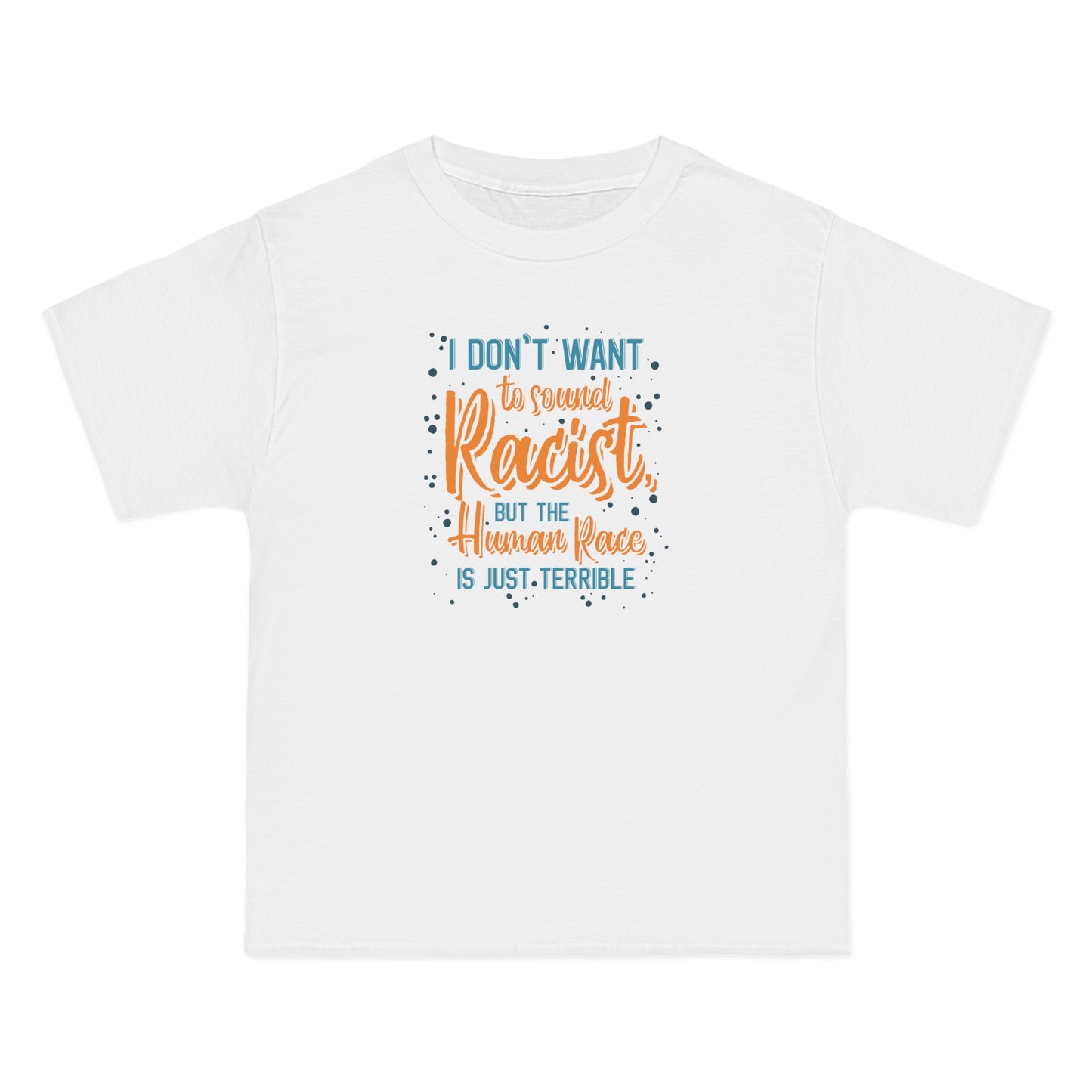 I Don't Want To Sound Racist - Men's Heavyweight T-Shirt