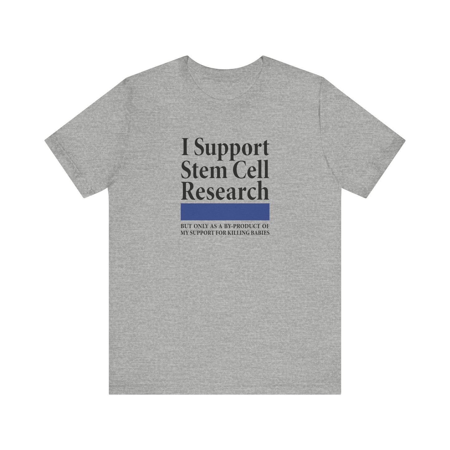 I Support Stem Cell Research But Only As A Byproduct Of My Support For Killing Babies - Men's T-Shirt