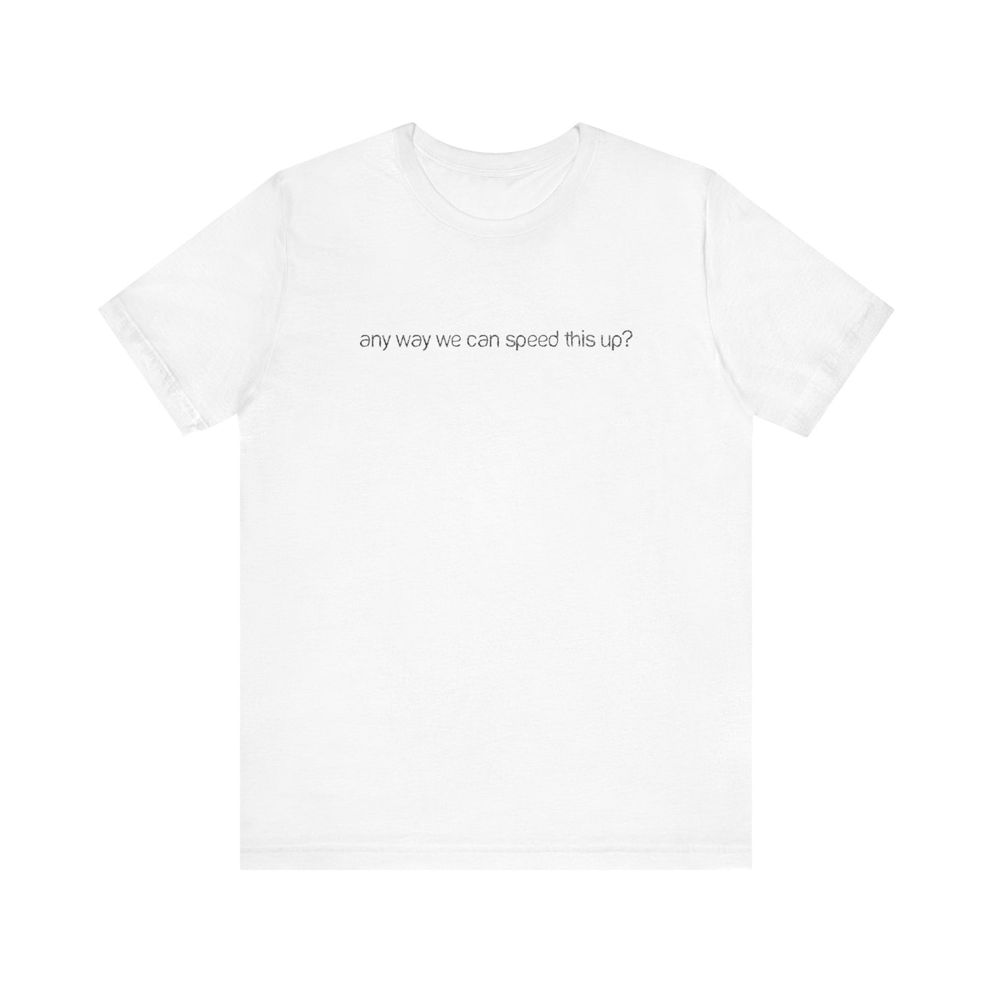 Any Way We Can Speed This Up? - Men's T-Shirt