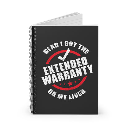 Glad I Got The Extended Warranty On My Liver - Spiral Notebook