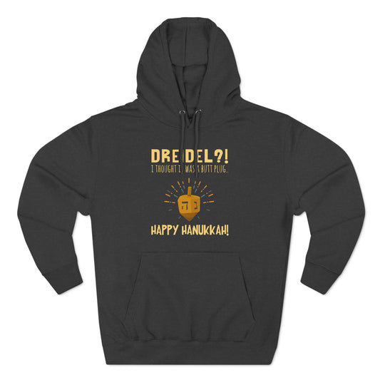 Dreidel? I Thought That Was A Butt Plug. Uh...Happy Hanukkah! - Hoodie