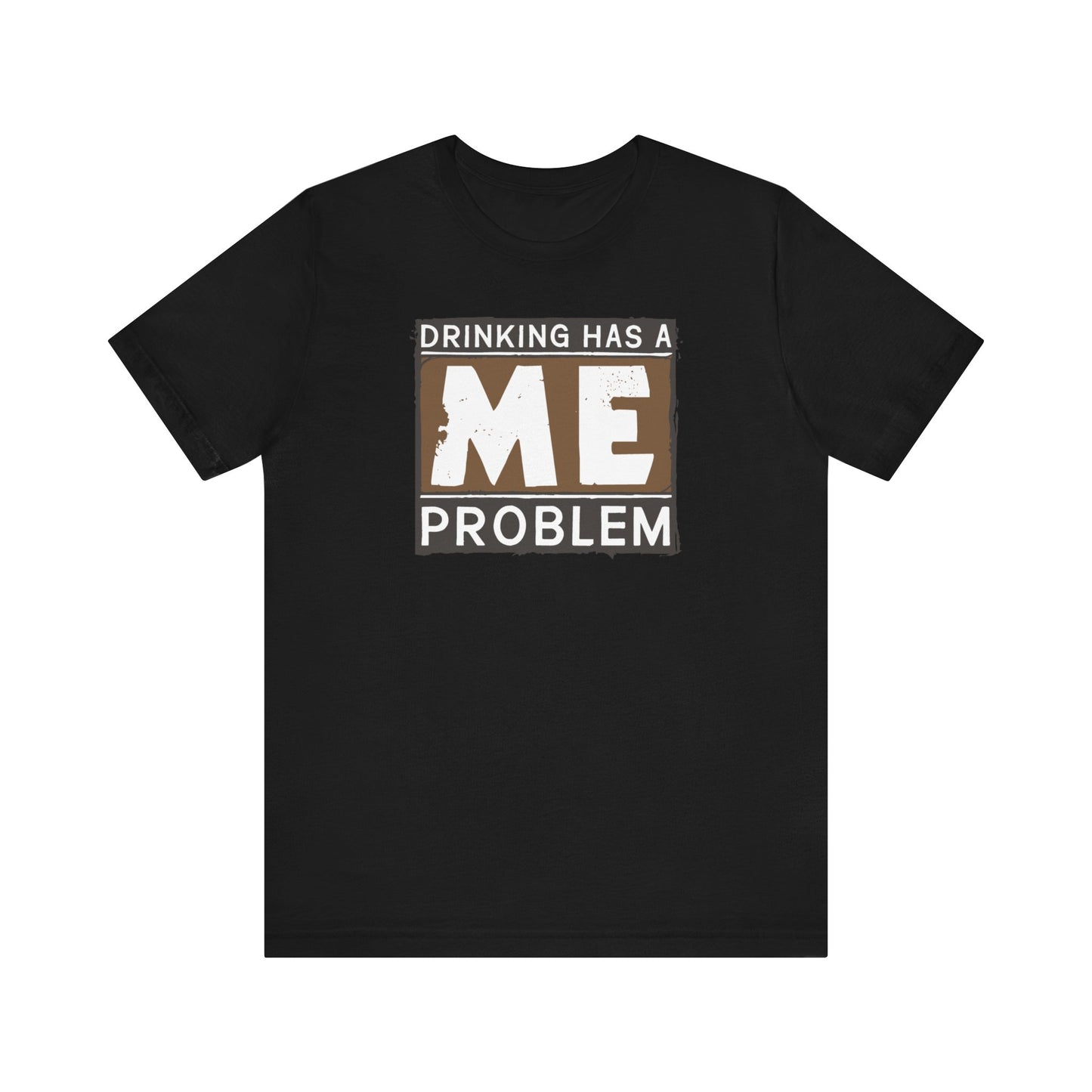 Drinking Has A Me Problem - Men's T-Shirt