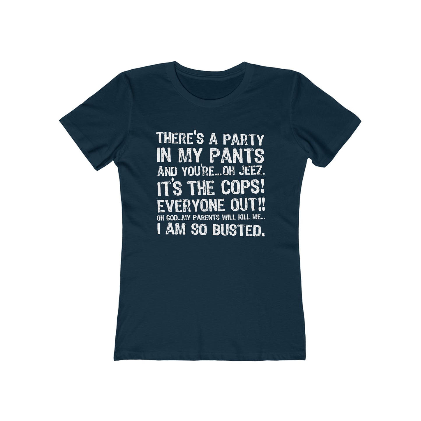 There's A Party In My Pants And You're... Oh Jeez It's The Cops! - Women’s T-Shirt