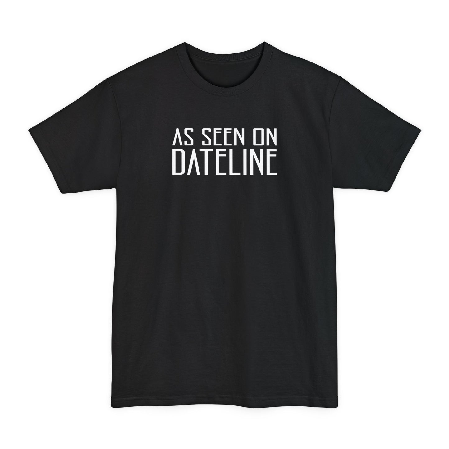 As Seen On Dateline - Men's Tall T-Shirt