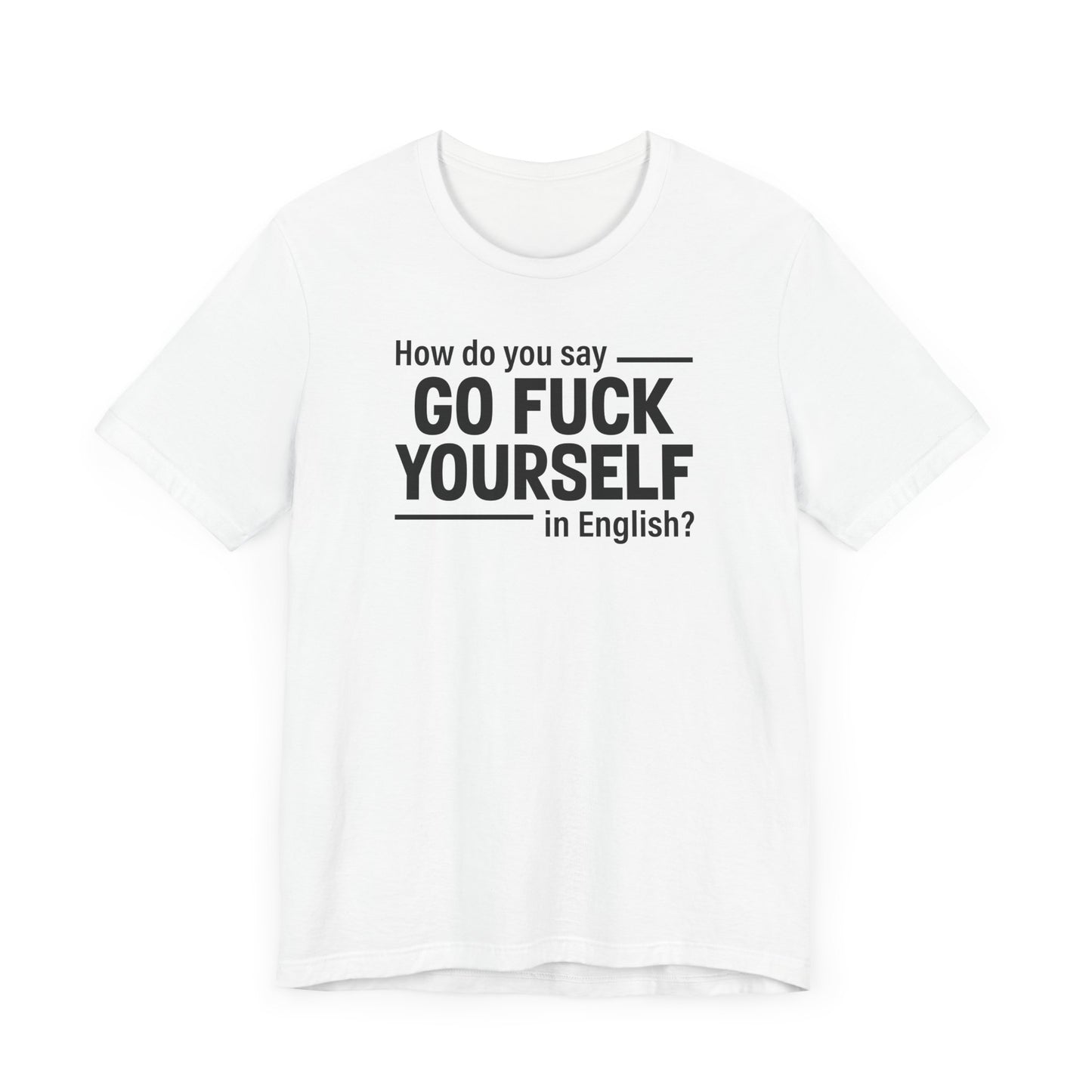 How Do You Say Go Fuck Yourself In English - Men's T-Shirt