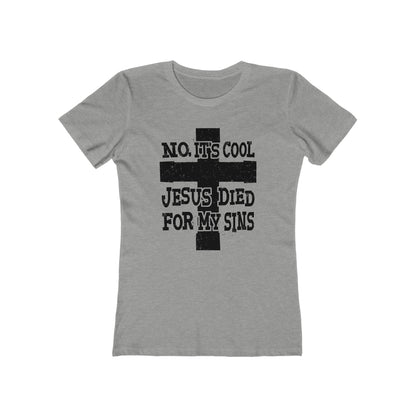 No It's Cool - Jesus Died For My Sins  - Women’s T-Shirt