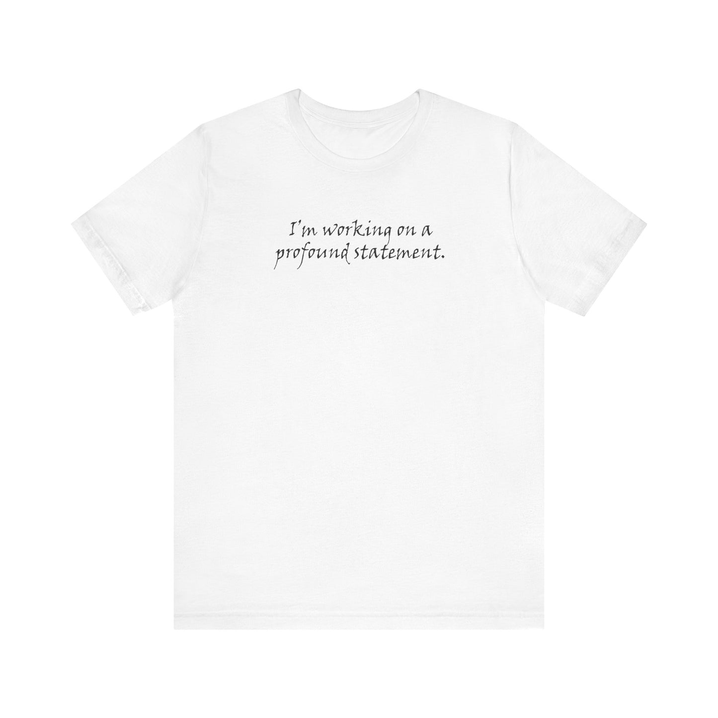 I'm Working On A Profound Statement. - Men's T-Shirt