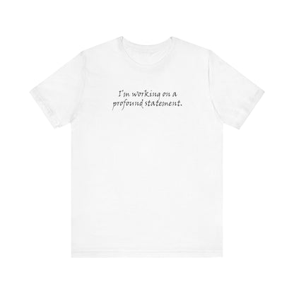 I'm Working On A Profound Statement. - Men's T-Shirt