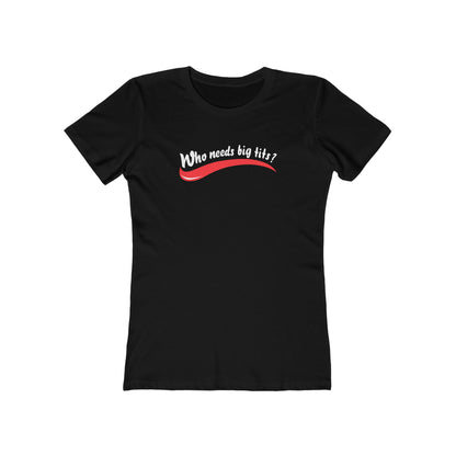 Who Needs Big Tits When You Have An Ass Like This? - Women's T-Shirt