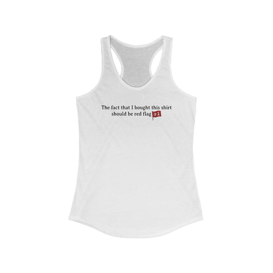 The Fact That I Bought This Shirt Should Be Red Flag #1 - Women’s Racerback Tank