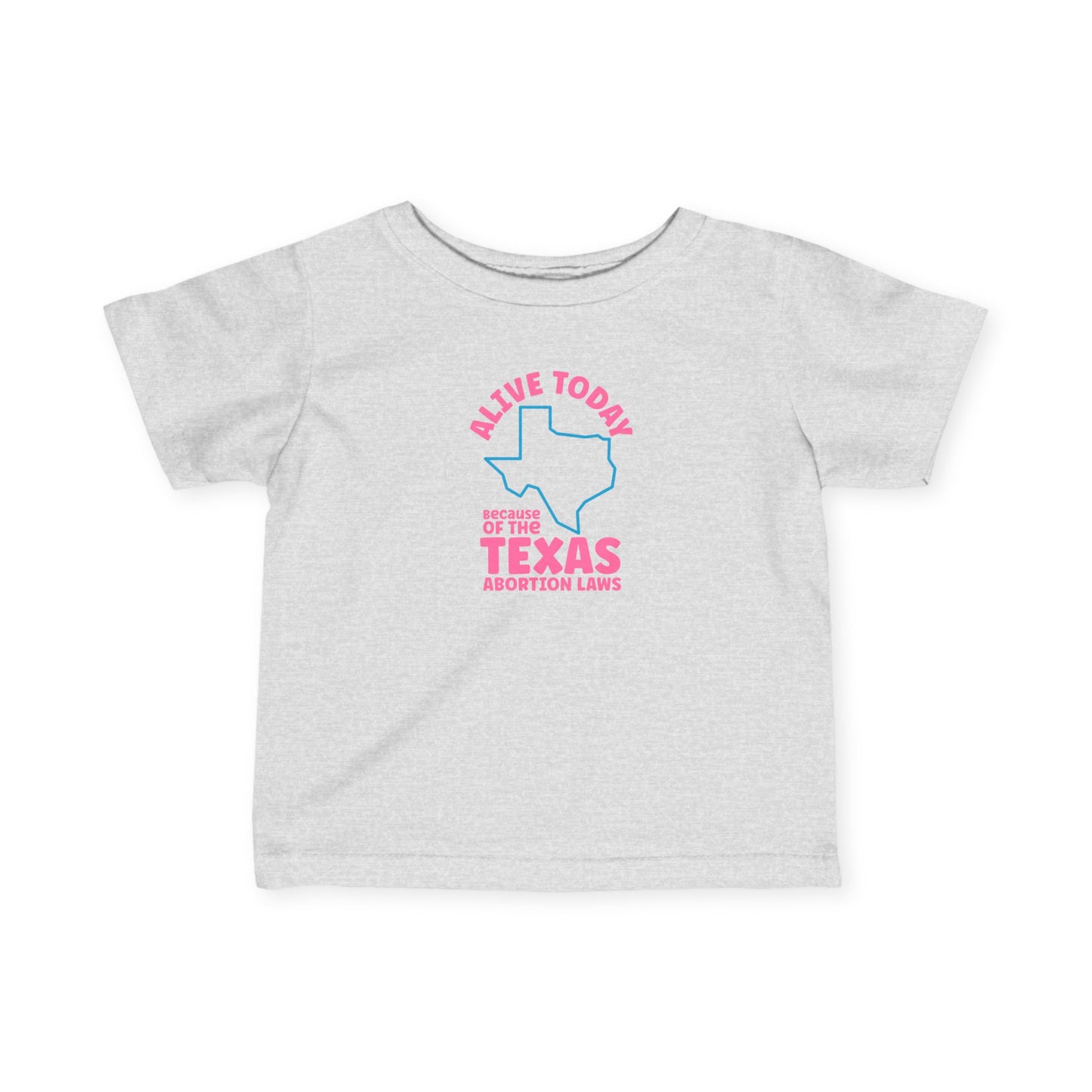 Alive Today Because Of The Texas Abortion Laws - Baby T-Shirt