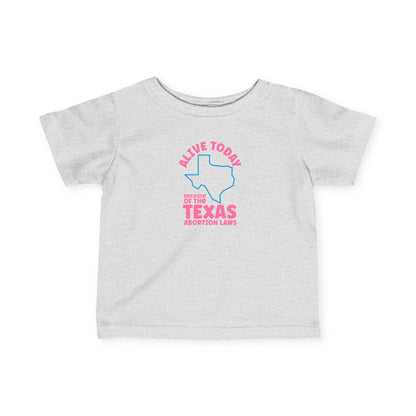 Alive Today Because Of The Texas Abortion Laws - Baby T-Shirt