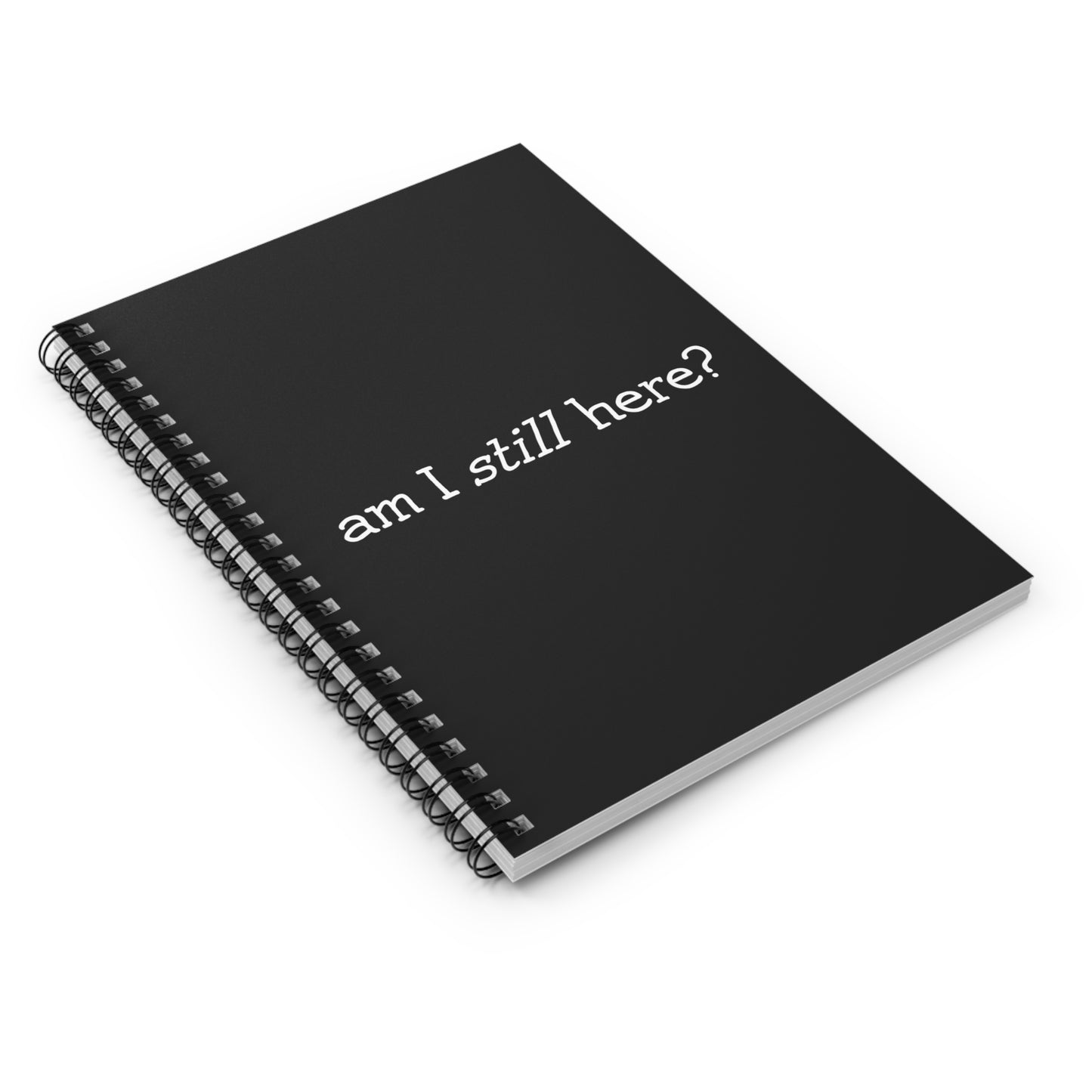 Am I Still Here? - Spiral Notebook