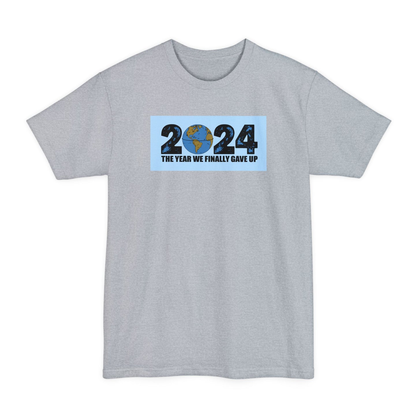 2024 - The Year We Finally Gave Up - Men's Tall T-Shirt