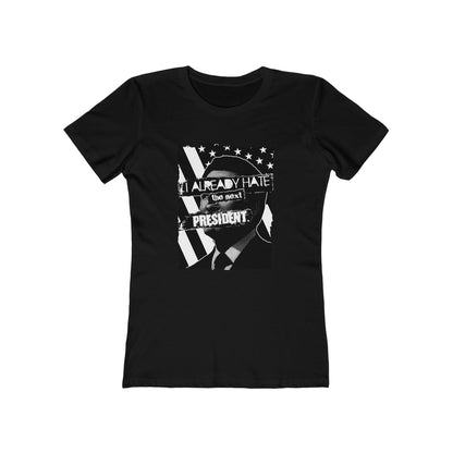 I Already Hate The Next President  - Women’s T-Shirt