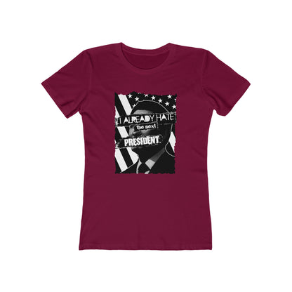 I Already Hate The Next President  - Women’s T-Shirt