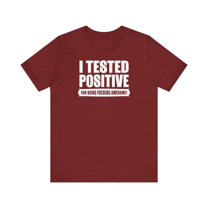 I Tested Positive For Being Fucking Awesome. - Men's T-Shirt