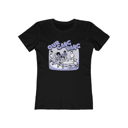 Our Gang Bang - Women’s T-Shirt