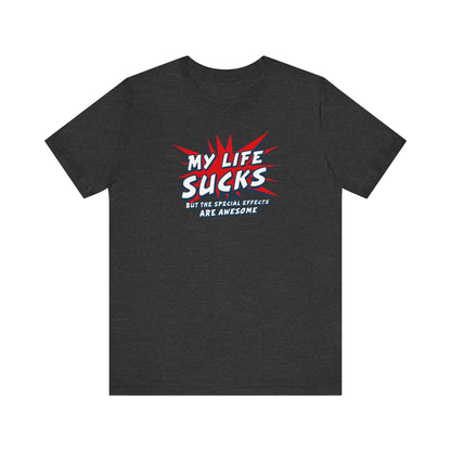 My Life Sucks - But The Special Effects Are Awesome - Men's T-Shirt