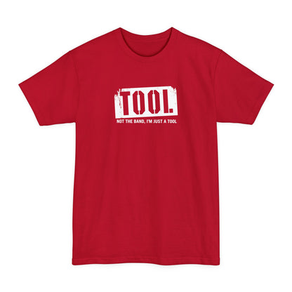 Tool (Not The Band I'm Just A Tool) - Men's Tall T-Shirt