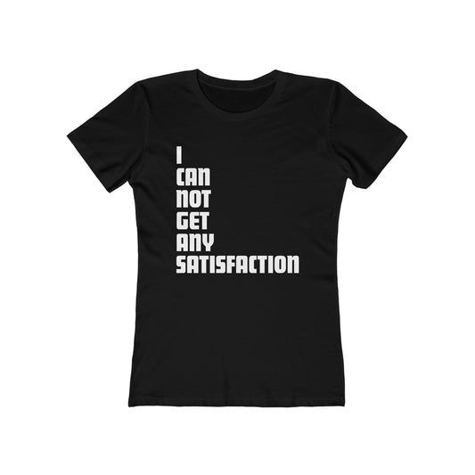 I Can Not Get Any Satisfaction - Women’s T-Shirt