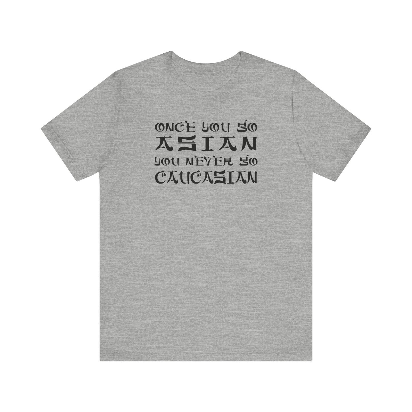 Once You Go Asian You Never Go Caucasian - Men's T-Shirt