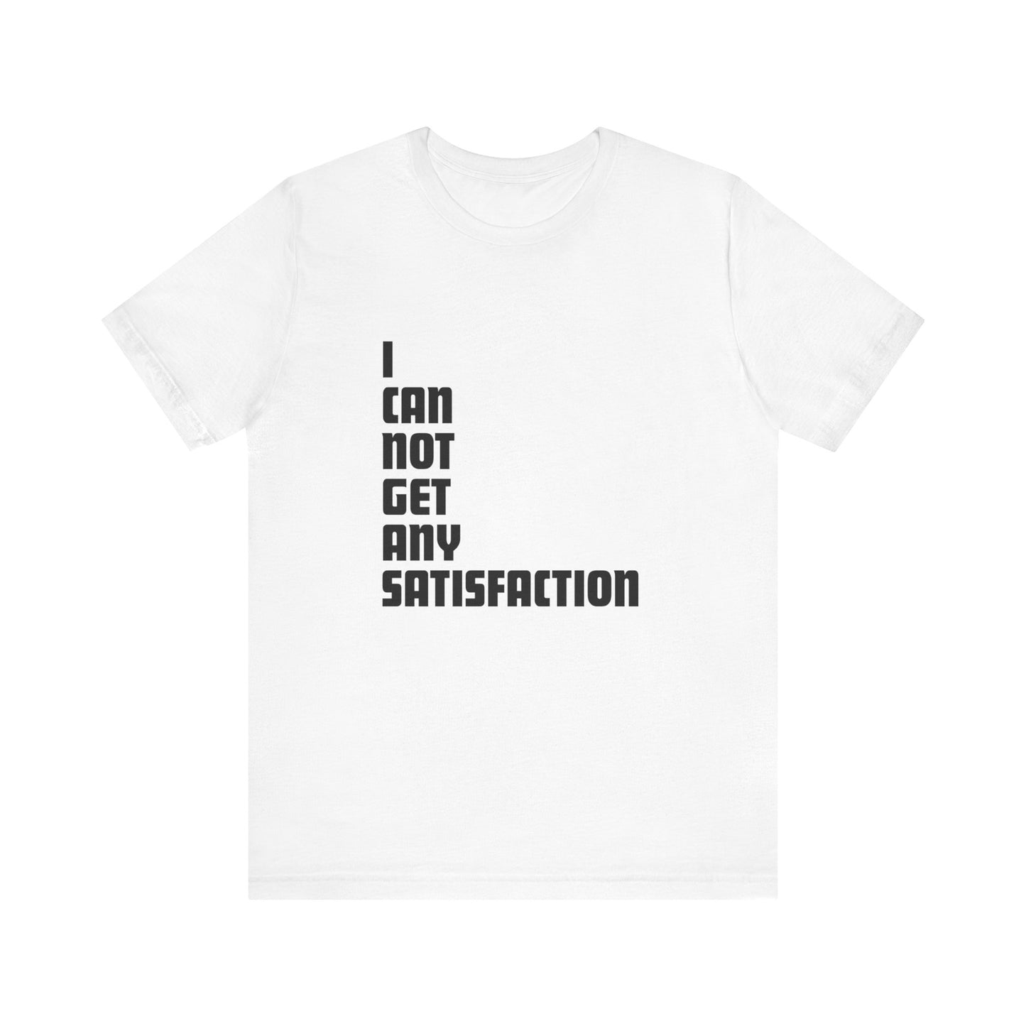 I Can Not Get Any Satisfaction - Men's T-Shirt