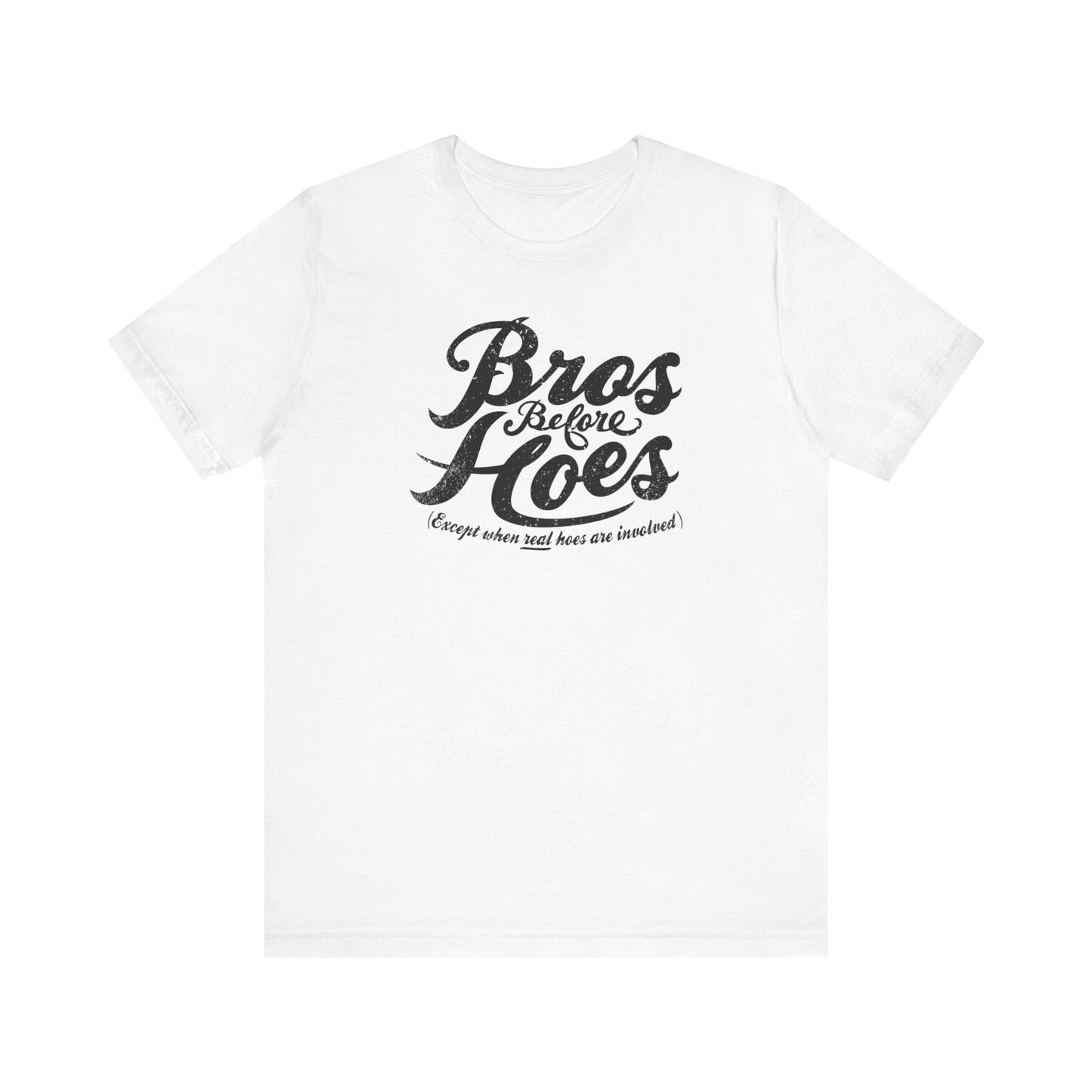 Bros Before Hoes (Except When Real Hoes Are Involved) - Men's T-Shirt