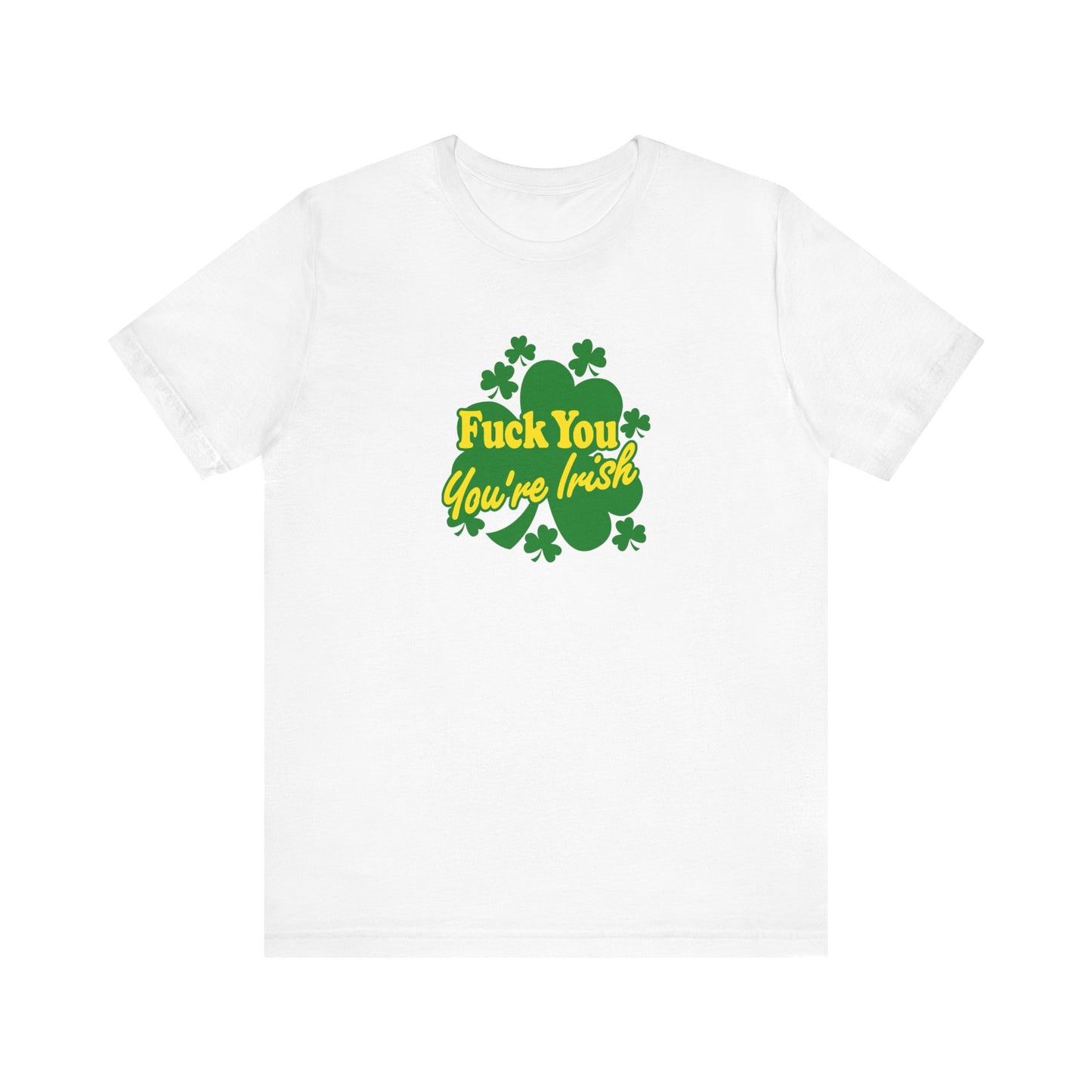 Fuck You - You're Irish - Men's T-Shirt