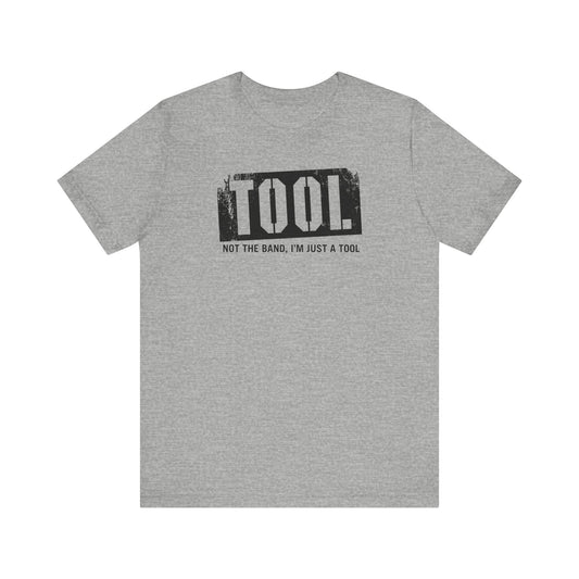 Tool (Not The Band I'm Just A Tool) - Men's T-Shirt