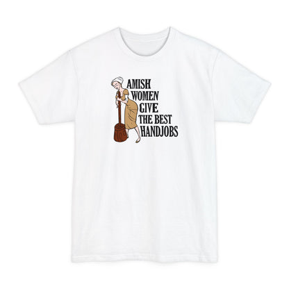 Amish Women Give The Best Handjobs - Men's Tall T-Shirt