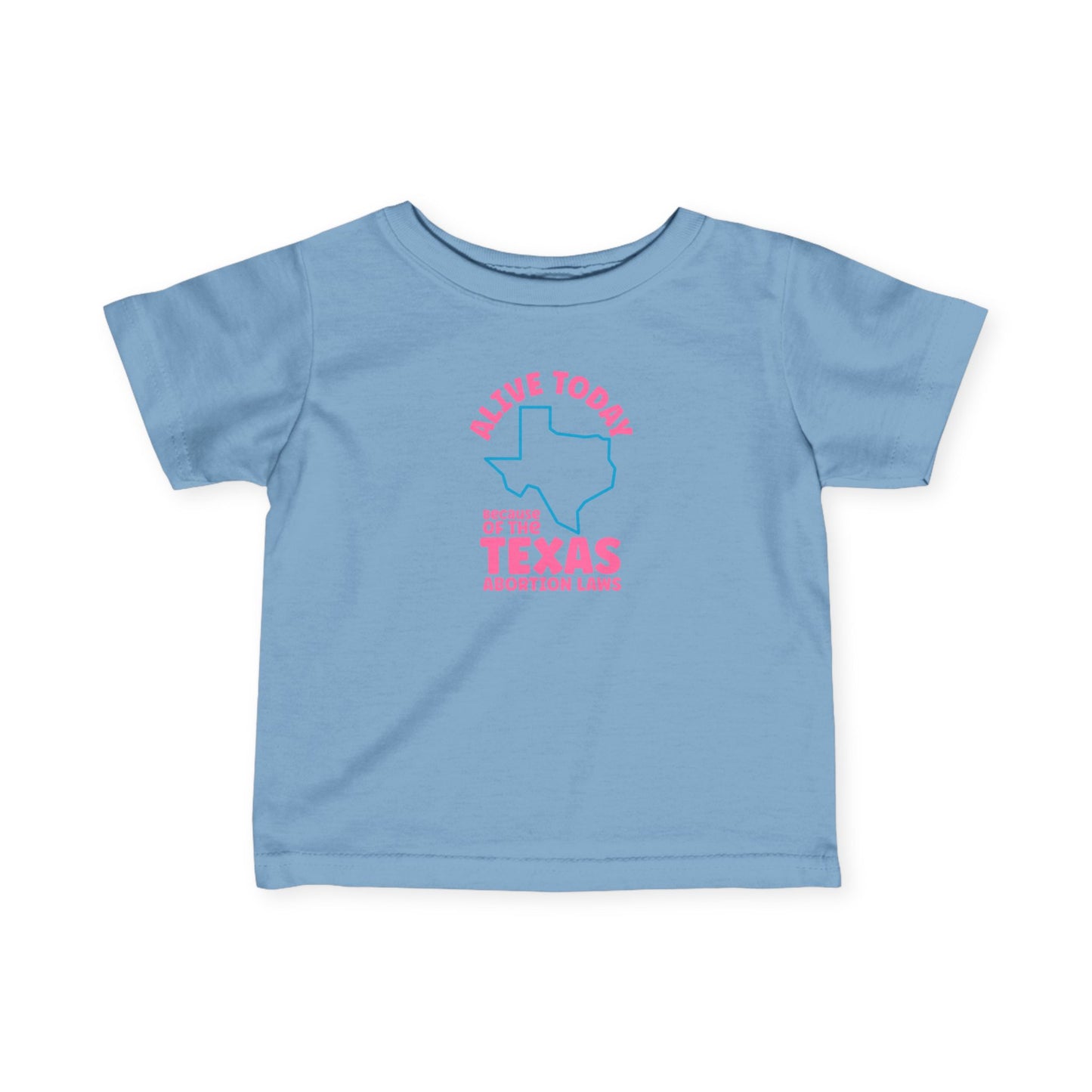 Alive Today Because Of The Texas Abortion Laws - Baby T-Shirt