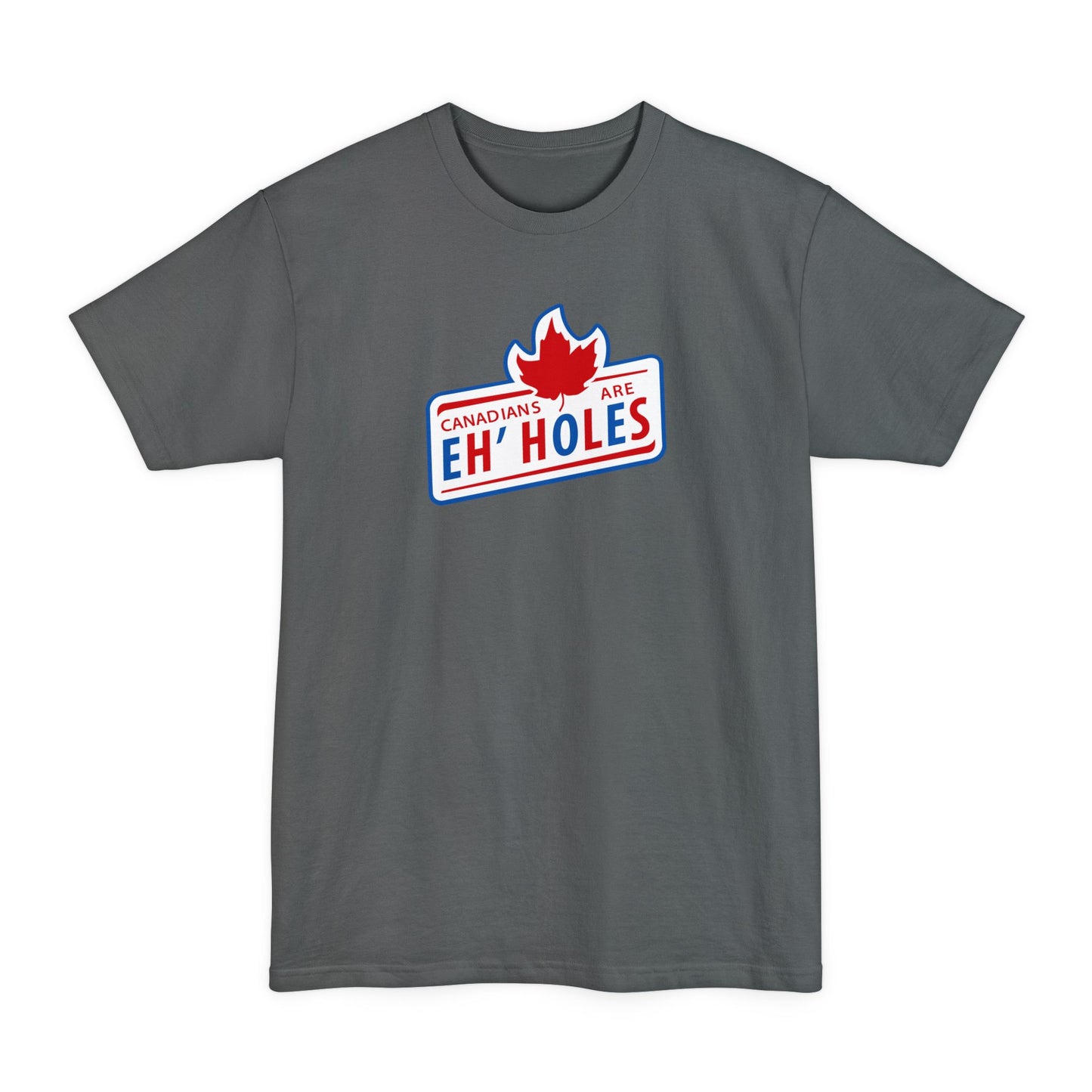 Canadians Are Eh'Holes - Men's Tall T-Shirt