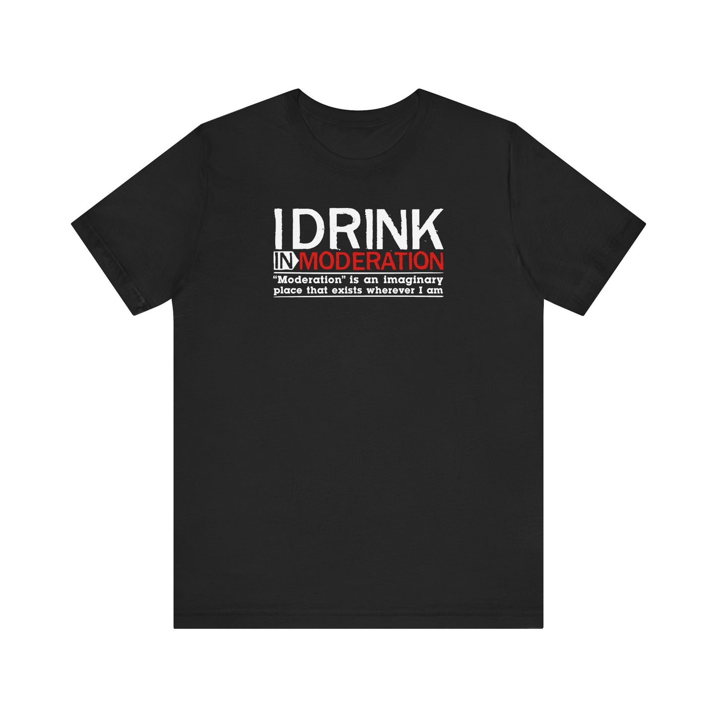 I Drink In Moderation - Men's T-Shirt