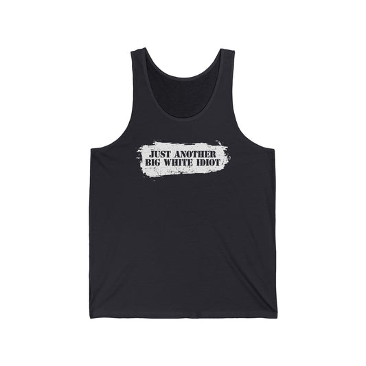 Just Another Big White Idiot  - Unisex Tank