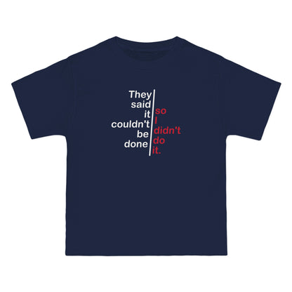 They Said It Couldn't Be Done - So I Didn't Do It. - Men's Heavyweight T-Shirt