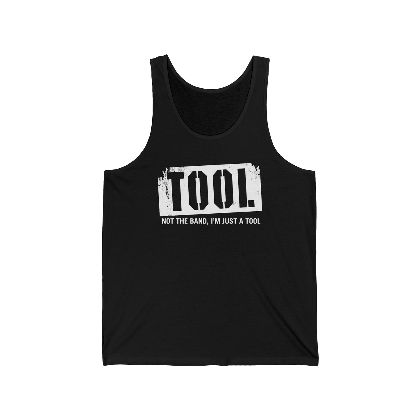 Tool (Not The Band I'm Just A Tool)  - Unisex Tank