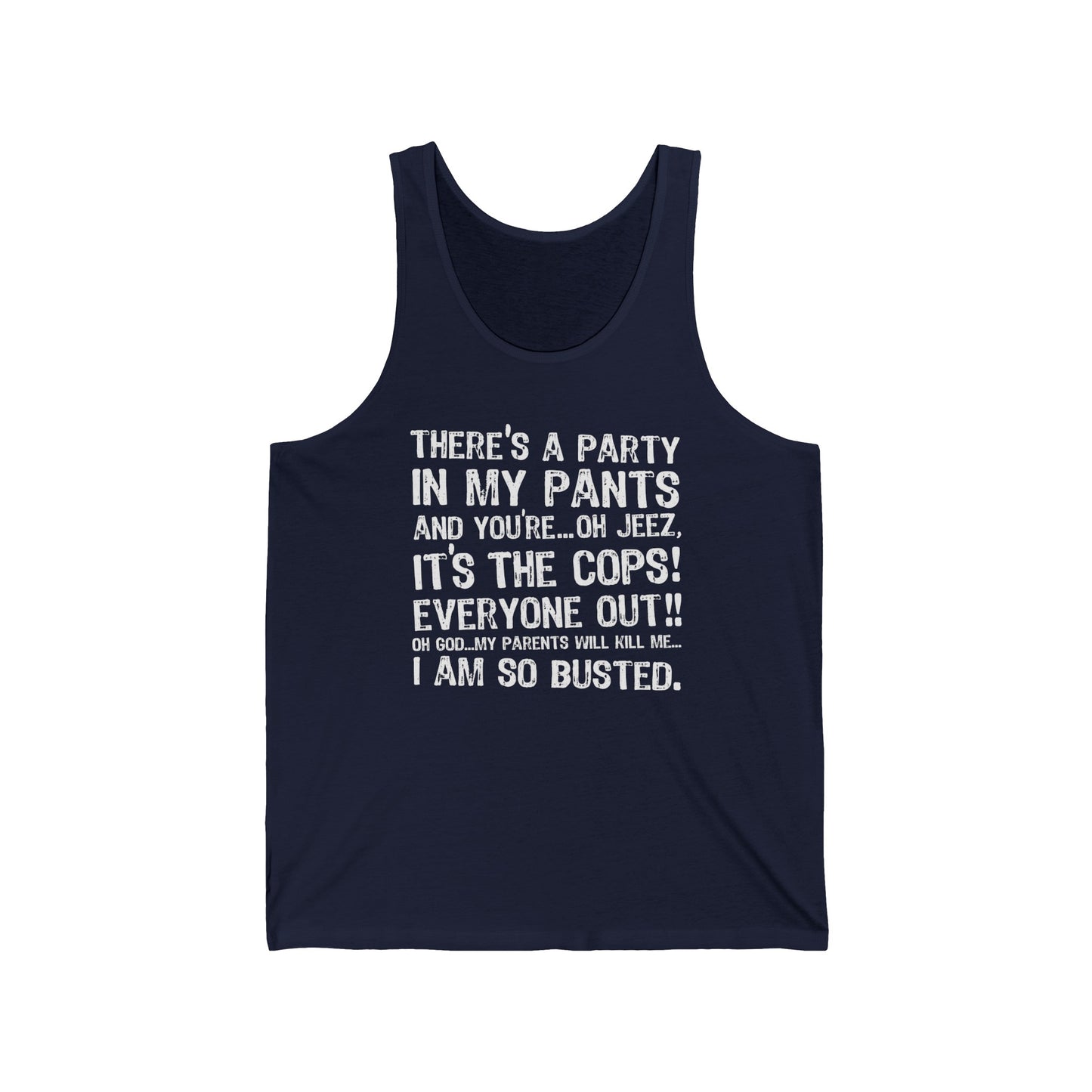 There's A Party In My Pants And You're... Oh Jeez It's The Cops! - Unisex Tank