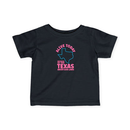 Alive Today Because Of The Texas Abortion Laws - Baby T-Shirt